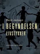 I begyndelsen. Livstykker af Bent Jensen