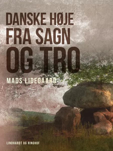 Danske høje fra sagn og tro af Mads Lidegaard