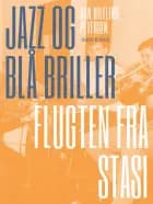 Jazz og blå briller - Flugten fra Stasi