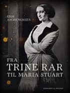 Fra Trine Rar til Maria Stuart