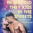 In Madrid, They Kiss in the Streets - Erotic Short Story af Alexandra Södergran