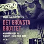 Det grövsta brottet - Kidnappningen av Charles Lindberghs barn af Brian Dan Christensen