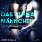 Das Alphamännchen - Erotische Novelle af Alexandra Södergran