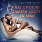 Stilte op de set. Camera loopt - en seks! - erotisch verhaal af B. J. Hermansson