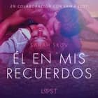 Él en mis recuerdos - Relato erótico af Sarah Skov