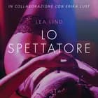 Lo spettatore - Breve racconto erotico af Lea Lind