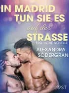 In Madrid tun sie es auf der Straße: Erotische Novelle