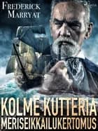 Kolme kutteria: meriseikkailukertomus af Frederick Marryat