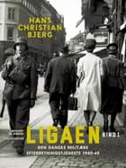 Ligaen. Den danske militære efterretningstjeneste 1940-45. Bind 1