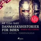 Danmarkshistorier for børn (24) (år 1536-1660) - Peder Wessel, Tordenskjold af Maria Helleberg