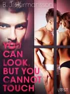 You Can Look, But You Cannot Touch - Erotic Short Story af B. J. Hermansson