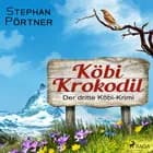 Köbi Krokodil - Der dritte Köbi-Krimi af Stephan Pörtner