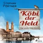 Köbi der Held - Der erste Köbi-Krimi af Stephan Pörtner