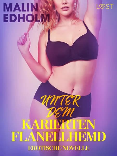 Unter dem karierten Flanellhemd: Erotische Novelle af Malin Edholm