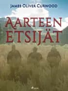 Aarteen etsijät af James Oliver Curwood