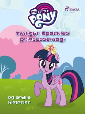 My Little Pony - Twilight Sparkles prinsessemagi og andre historier af Diverse