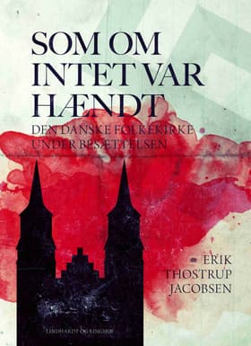 Som om intet var hændt. Den danske folkekirke under besættelsen af Erik Thostrup Jacobsen