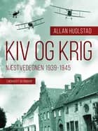 Kiv og Krig. Næstvedegnen 1939-1945 af Allan Huglstad