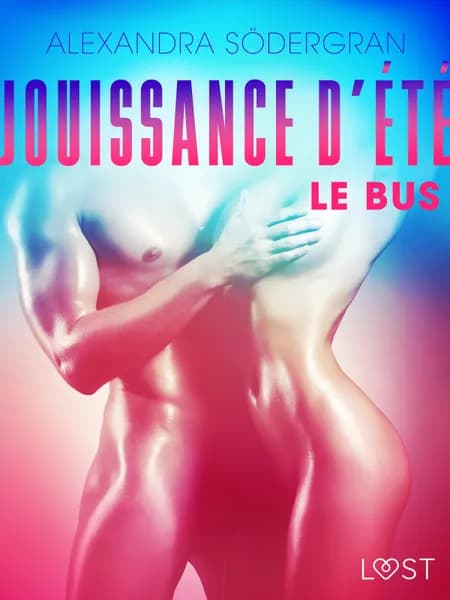 Jouissance d’été, Chapitre 1 : Le Bus - Une nouvelle érotique af Alexandra Södergran