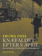 Knæfaldet efter 9. april. En historisk studie og en bedømmelse af Erling Foss