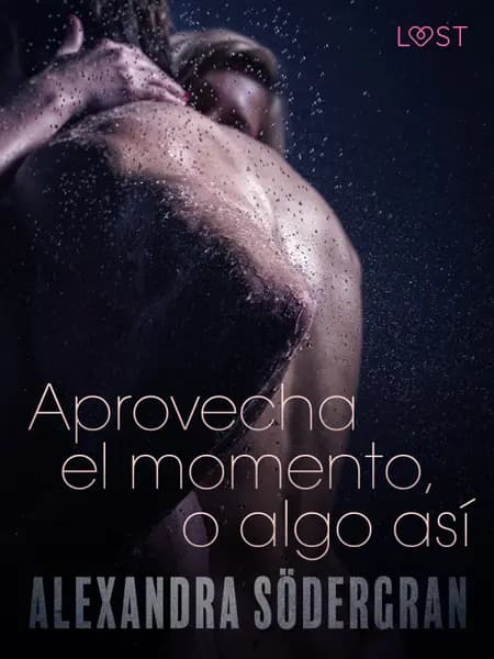 Aprovecha el momento, o algo así - Relato erótico af Alexandra Södergran
