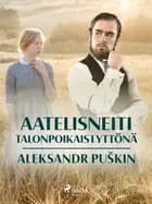 Aatelisneiti talonpoikaistyttönä af Aleksandr Puškin