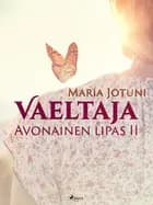Vaeltaja: Avonainen lipas II af Maria Jotuni