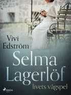 Selma Lagerlöf - livets vågspel af Vivi Edström