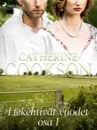 Liekehtivät vuodet – osa 1 af Catherine Cookson