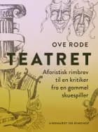 Teatret. Aforistisk rimbrev til en kritiker fra en gammel skuespiller