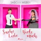 Suche Liebe. Biete mich. af Sascha Weber