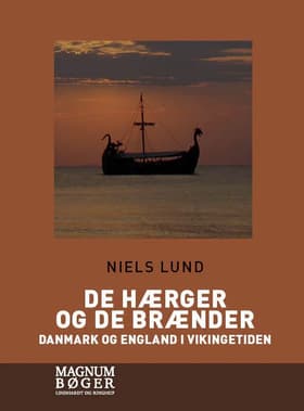 De hærger og de brænder. Danmark og England i vikingetiden af Niels Lund