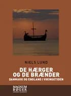 De hærger og de brænder. Danmark og England i vikingetiden (Storskrift)