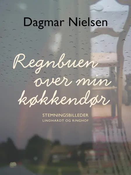 Regnbuen over min køkkendør af Dagmar Nielsen
