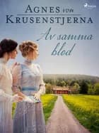 Av samma blod af Agnes Von Krusenstjerna