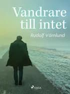 Vandrare till intet af Rudolf Värnlund