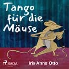 Tango für die Mäuse af Iris Anna Otto