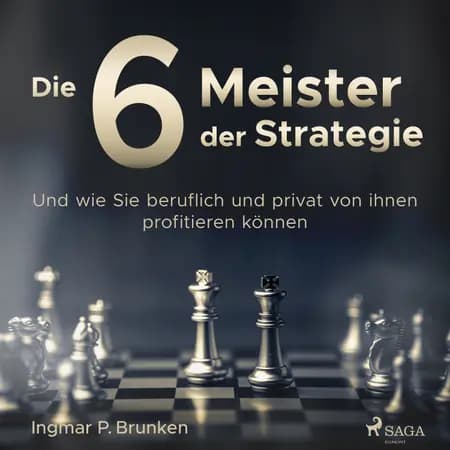 Die 6 Meister der Strategie - Und wie Sie beruflich und privat von ihnen profitieren können af Ingmar P. Brunken