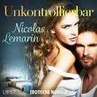 Unkontrollierbar - Erotische Novelle af Nicolas Lemarin
