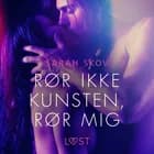 Rør ikke kunsten, rør mig - Erotisk novelle af Sarah Skov