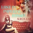 Lust in Imperial Russia - Erotic Short Story af Alicia Luz