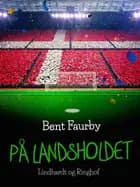 På landsholdet af Bent Faurby