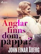Änglar finns dom, pappa? af John Einar Åberg