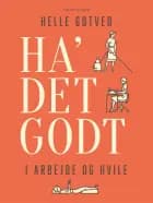 Ha' det godt i arbejde og hvile af Helle Gotved