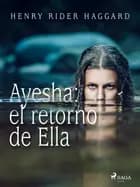 Ayesha: el retorno de Ella af H. Rider Haggard