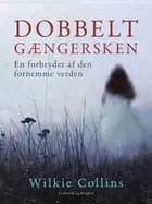 Dobbeltgængersken. En forbryder af den fornemme verden af Wilkie Collins