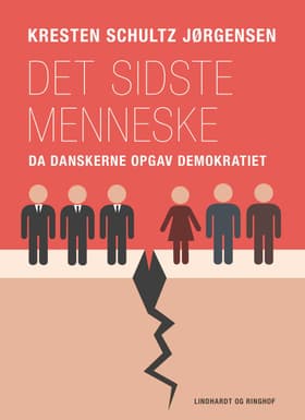 Det sidste menneske. Da danskerne opgav demokratiet af Kresten Schultz Jørgensen