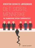 Det sidste menneske. Da danskerne opgav demokratiet af Kresten Schultz Jørgensen