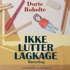 Ikke lutter lagkage af Dorte Roholte