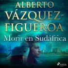 Morir en Sudáfrica af Alberto Vázquez Figueroa